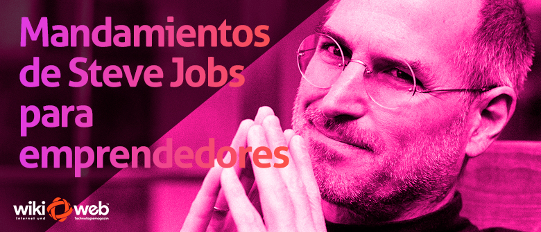 10 mandamientos de Steve Jobs para emprendedores