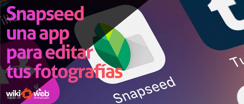 Snapseed, una app para editar tus fotografías