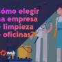 ¿Cómo elegir una buena empresa de limpieza de oficinas?