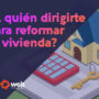 ¿A quién dirigirte para reformar tu vivienda?