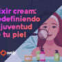 Elixir Cream la mejor crema efecto Botox: Redefiniendo la juventud de tu piel