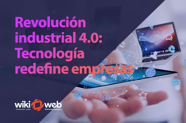 Revolución Industrial 4.0: Tecnología redefine empresas