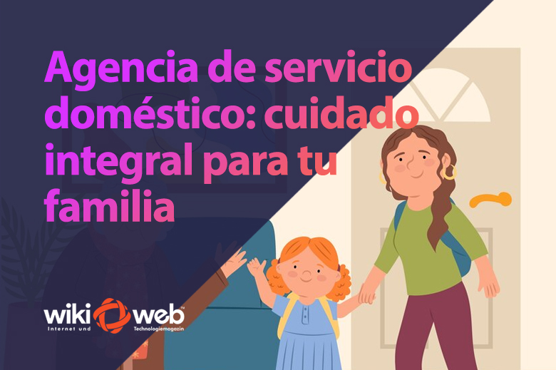 Agencias de servicio domestico Cuidado integral para tu familia