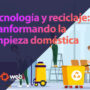 Tecnologia y reciclaje Transformando la limpieza domestica