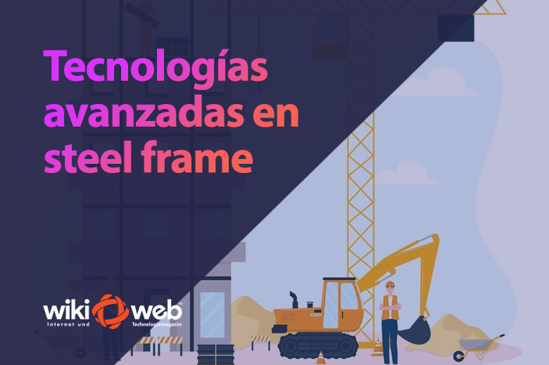 Tecnologias avanzadas en Steel Frame