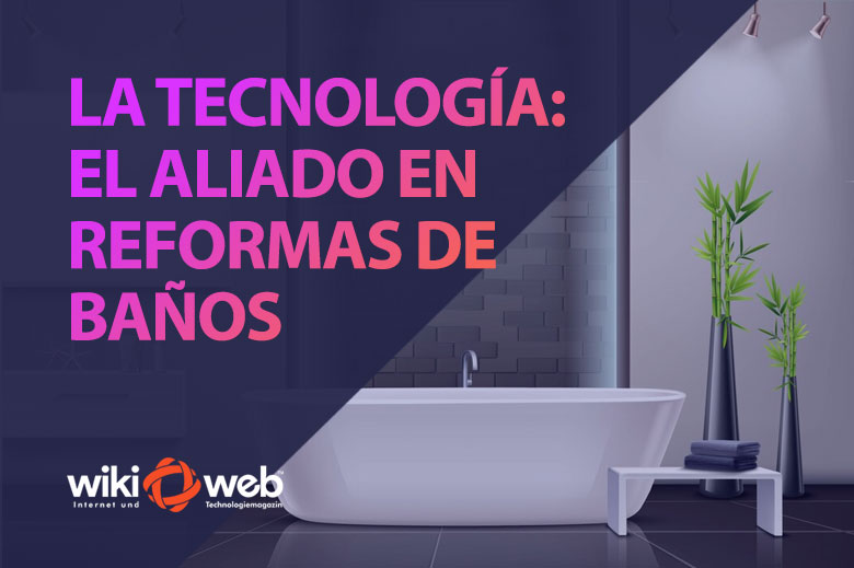 La tecnología el aliado en reformas de baños