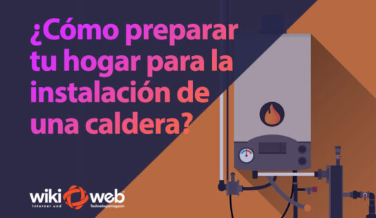 ¿Cómo preparar tu hogar para la instalación de una caldera?