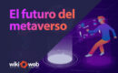 El futuro del metaverso: ¿hacia dónde se dirige esta tecnología?