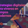 Estrategias digitales para viveros en tiempos modernos