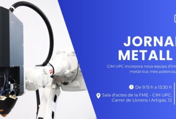 CIM UPC organiza su ‘Jornada METAL 3D, nuevos equipos, nuevas capacidades’