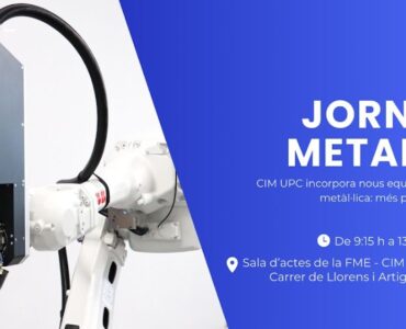 CIM UPC organiza su ‘Jornada METAL 3D, nuevos equipos, nuevas capacidades’