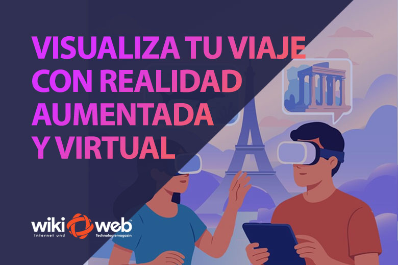 Visualiza tu viaje: cómo la realidad virtual y aumentada transforman el turismo