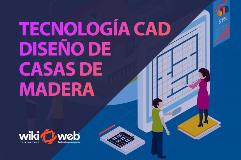 Tecnología CAD: el futuro del diseño de casas de madera