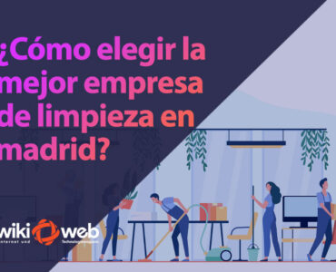 ¿Cómo elegir la mejor empresa de limpieza en Madrid?