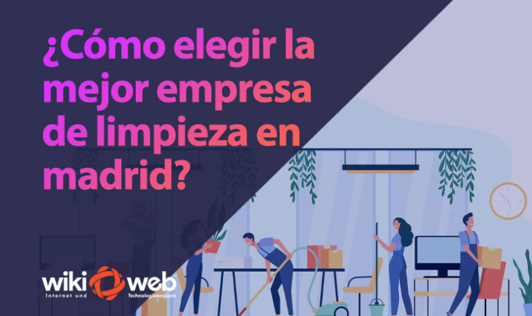 ¿Cómo elegir la mejor empresa de limpieza en Madrid?