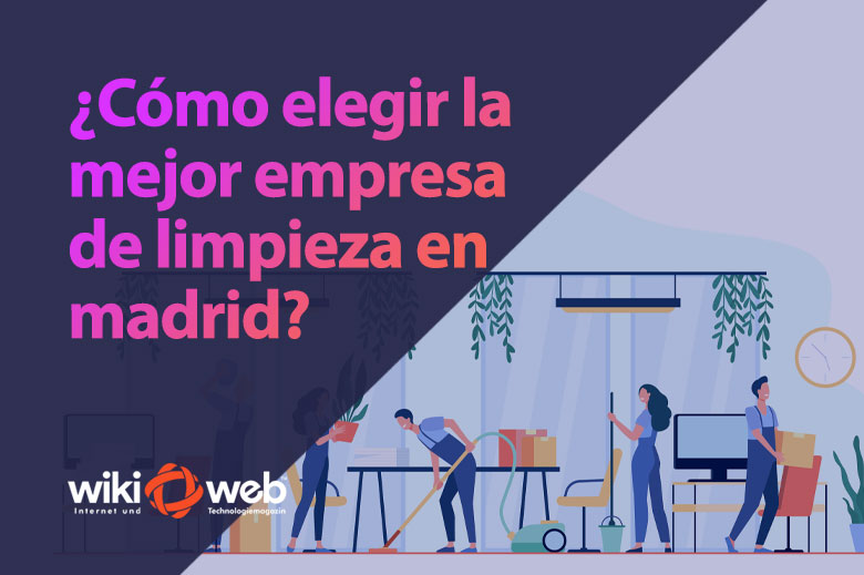 ¿Cómo elegir la mejor empresa de limpieza en Madrid?