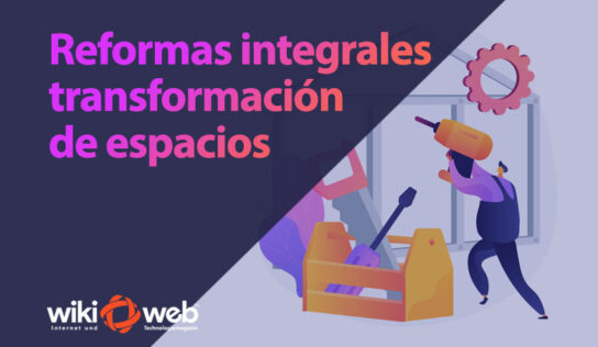 Reformas integrales: la nueva forma de entender la transformación de espacios