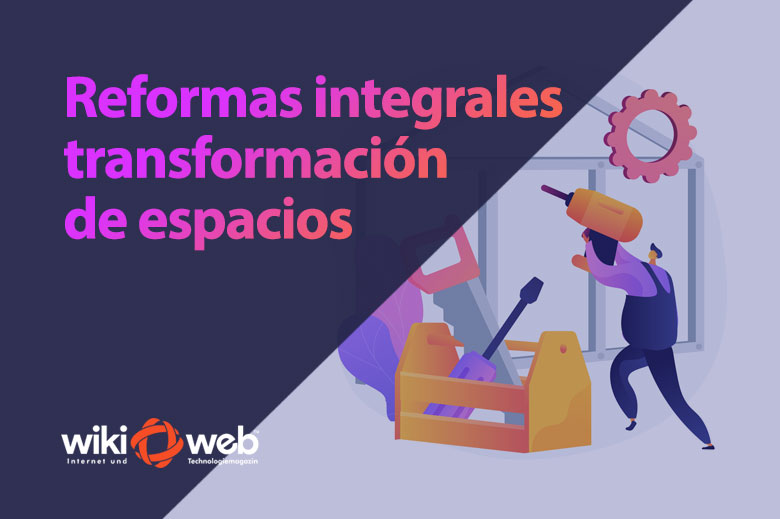 Reformas integrales: transformando espacios, mejorando vidas
