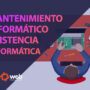 Mantenimiento informático: asistencia informática a empresas, pymes y autónomos